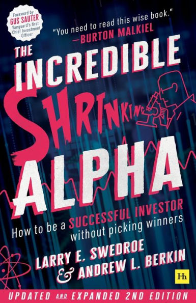 The Incredible Shrinking Alpha 2nd edition: How to be a successful investor without picking winners