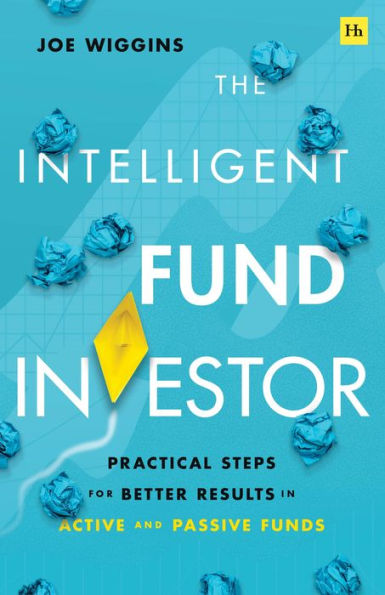 The Intelligent Fund Investor: Practical steps for better results active and passive funds