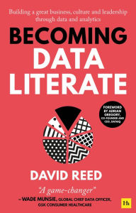 Title: Becoming Data Literate: Building a great business, culture and leadership through data and analytics, Author: David Reed