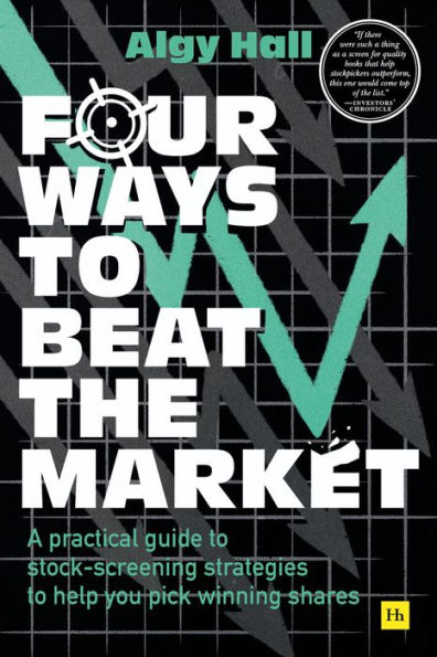 Four Ways to Beat the Market: A practical guide stock-screening strategies help you pick winning shares