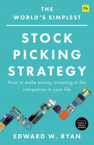 Title: The World's Simplest Stock Picking Strategy: How to make money investing in the companies in your life, Author: Edward W. Ryan