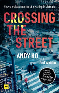 Title: Crossing the Street: How to make a success of investing in Vietnam, Author: Andy Ho
