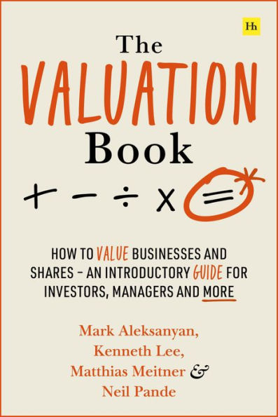 The Valuation Book: How to value businesses and shares - an introductory guide for investors, managers and more