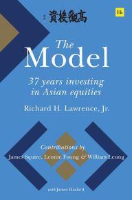 Title: The Model: 37 Years Investing in Asian Equities, Author: Richard H. Lawrence Jr.