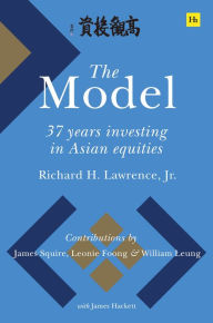 Title: The Model: 37 Years Investing in Asian Equities, Author: Richard H. Lawrence