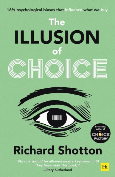The Illusion of Choice: 16 ½ psychological biases that influence what we buy