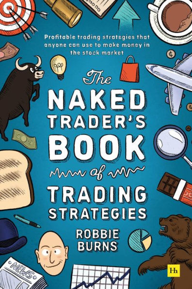 the Naked Trader's Book of Trading Strategies: Proven ways to make money investing stock market