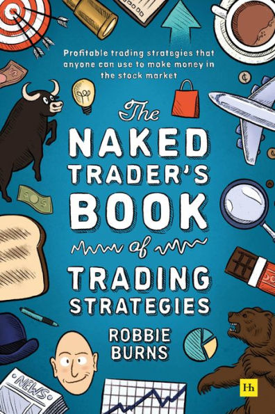 The Naked Trader's Book of Trading Strategies: Proven ways to make money investing in the stock market