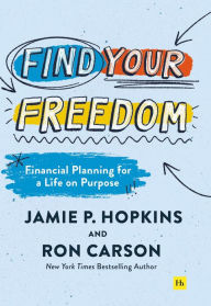 Title: Find Your Freedom: Financial Planning for a Life on Purpose, Author: Jamie P. Hopkins