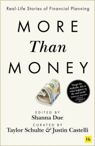 Public domain books download More Than Money: Real Life Stories of Financial Planning RTF 9780857199904 English version by Justin Castelli, Taylor Schulte, Shanna Due