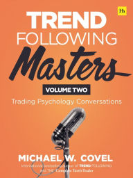 Title: Trend Following Masters: Trading Psychology Conversations -- Volume Two, Author: Michael Covel