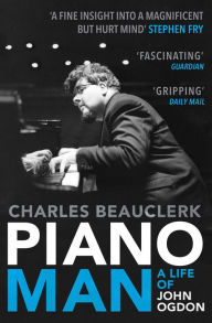 Title: Piano Man: Life of John Ogdon, Author: Charles Beauclerk