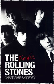 Title: The Rolling Stones: Fifty Years, Author: Christopher Sandford