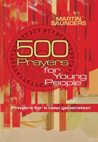 Title: 500 Prayers for Young People: Prayers for a new generation, Author: Martin Saunders