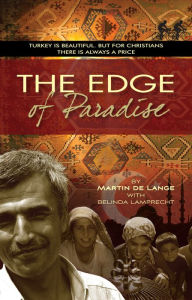 Title: The Edge of Paradise: For the Love of the Turkish People ... and Those Willing to Die for Them, Author: Martin De Lange