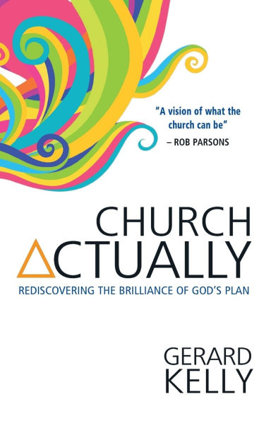 Church Actually: Rediscovering the brilliance of God's plan