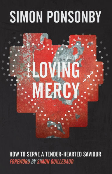Loving Mercy: How to serve a tender-hearted saviour