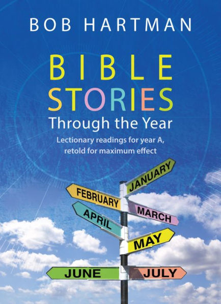 Bible Stories through the Year: Lectionary readings for Year A, retold maximum effect