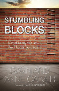 Title: Stumbling Blocks: Conquering the stuff that holds you back, Author: Gavin Calver