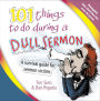 101 Things to Do During a Dull Sermon: A survival guide for sermon victims