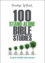 Title: 100 Stand-Alone Bible Studies: To Grow Healthy Homegroups, Author: Penelope Wilcock