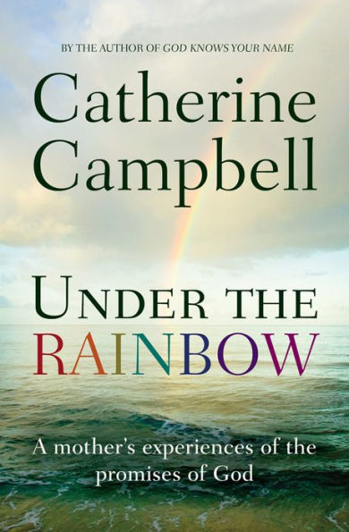 Under the Rainbow: A mother's experiences of promises God