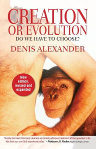 Title: Creation or Evolution / Edition 2, Author: Denis Alexander