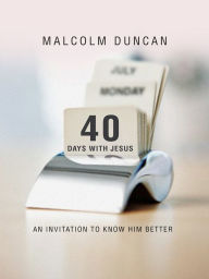 Title: 40 Days with Jesus: An invitation to know Him better, Author: Malcolm Duncan