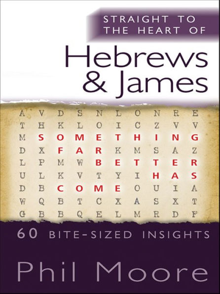 Straight to the Heart of Hebrews and James: 60 bite-sized insights