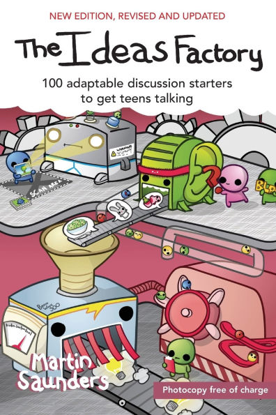 The Ideas Factory: 100 adaptable discussion starters to get teens talking