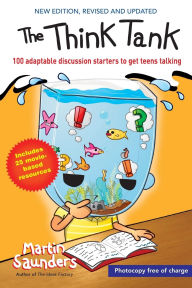 Title: The Think Tank: 100 Adaptable Discussion Starters to Get Teens Talking, Author: Martin Saunders