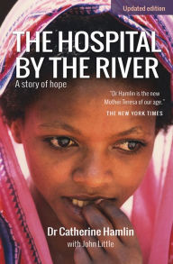 Title: The Hospital by the River: A Story of Hope, Author: Catherine Hamlin