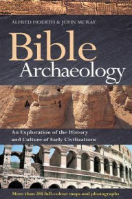 Bible Archaeology: An Exploration of the History and Culture of Early Civilizations