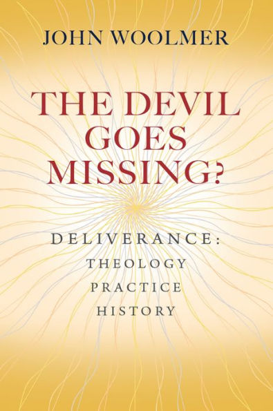 The Devil Goes Missing?: Deliverance: Theology, Practice, History