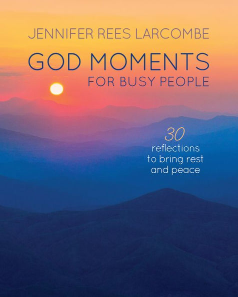 God Moments for Busy People: 30 reflections to start or end your day