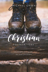 Title: Christian Foundations: A discipleship guide for new Christians, Author: Michael Green