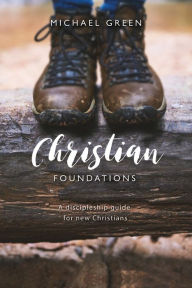 Title: Christian Foundations: A discipleship guide for new Christian, Author: Michael Green