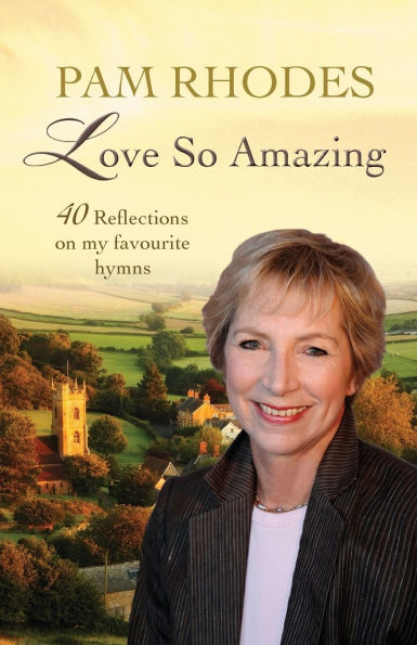 Love So Amazing: 40 reflections on my favourite hymns