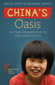Title: China's Oasis: Love, hope, and opportunity for the hidden children of China, Author: Richard Harris
