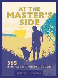 Title: At the Master's Side: 365 meditations for dog-lovers, Author: Stephen Poxon