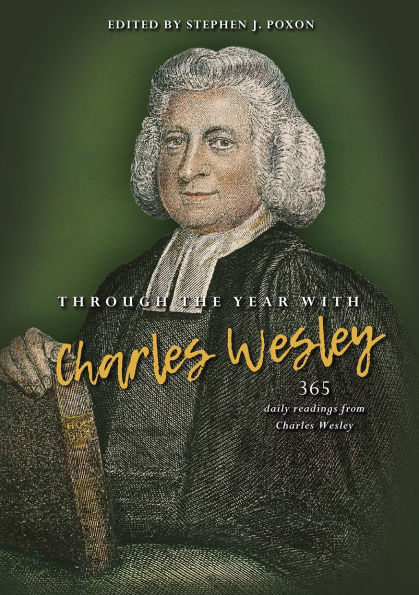 Through the Year with Charles Wesley: 365 daily readings from Wesley