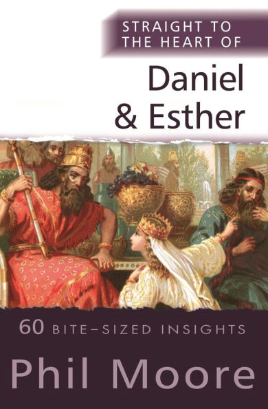 Straight to the Heart of Daniel and Esther: 60 Bite-Sized Insights