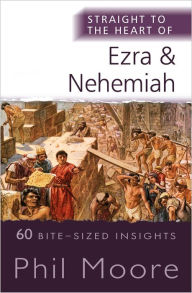 Title: Straight to the Heart of Ezra and Nehemiah, Author: Phil Moore