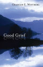 Good Grief: Living with Sorrow and Loss