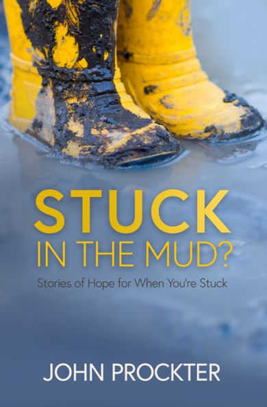 Stuck the Mud?: Stories of Hope for When You're