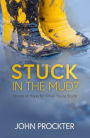 Stuck in the Mud?: Stories of Hope for When You're Stuck