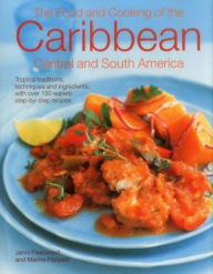 Title: The Food and Cooking of the Caribbean, Central and South America: Tropical Traditions, Techniques And Ingredients, With Over 150 Superb Step-By-Step Recipes, Author: Jenni Fleetwood