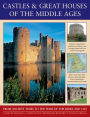 Castles & Great Houses Of The Middle Ages: From Ancient Times To The Wars Of The Roses And 1485