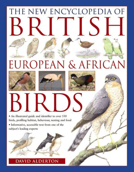 The New Encyclopedia of British, European & African Birds: An Illustrated Guide And Identifier To Over 500 Birds, Profiling Habitat, Behaviour, Nesting And Food