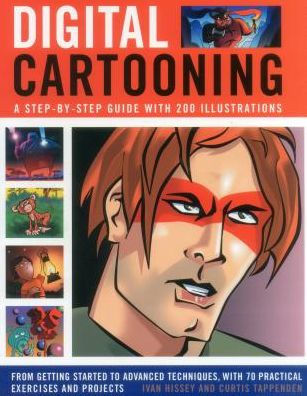 Digital Cartooning: A Step-By-Step Guide With 200 Illustrations: From Getting Started To Advanced Techniques, With 70 Practical Exercises And Projects